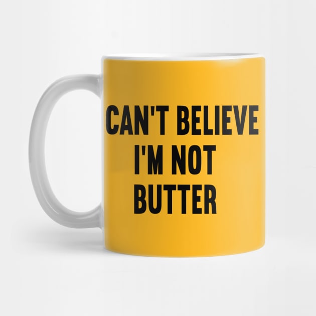 I Can't Believe I'm Not Butter by DragonTees